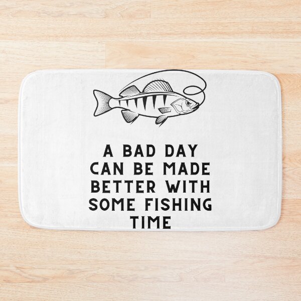 Item preview, A Bad Day Can Be Made Better With Some Fishing Time Fishing Quote designed and sold by cattiktoks1718.