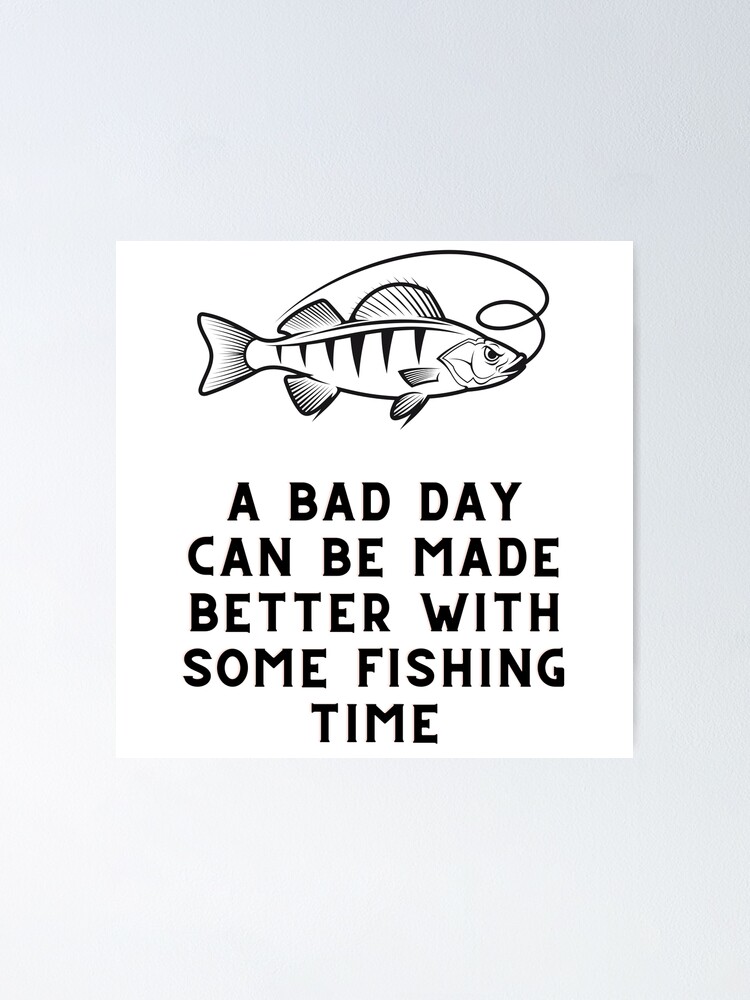 A Bad Day Can Be Better With Some Fishing Time Funny Engraved YETI
