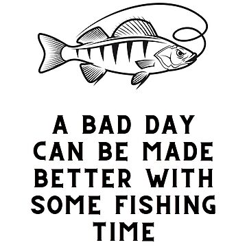 A Bad Day Can Be Better With Some Fishing Time Funny Engraved YETI