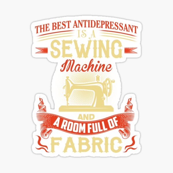 Item preview, The Best Antidepressant Is A Sewing Machine And A Room Full Of Fabric designed and sold by Charles Brian.