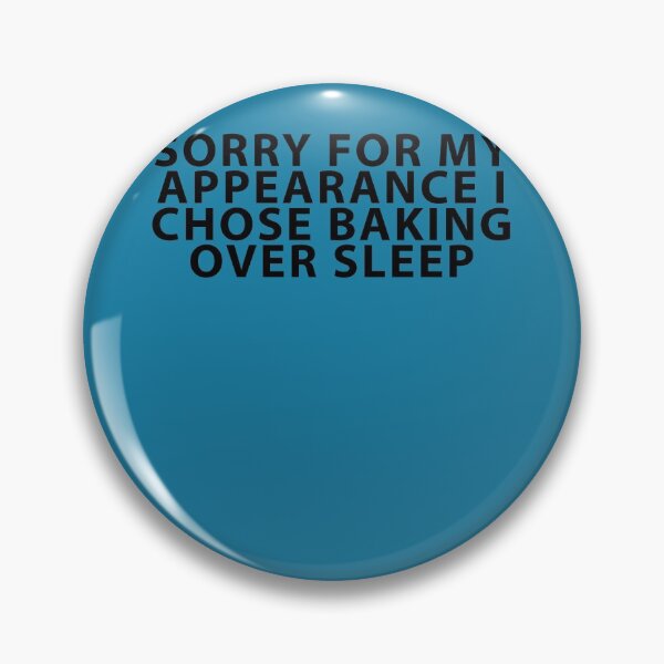 Item preview, Sorry for My Appearance I Chose Baking Over Sleep designed and sold by Shujii.