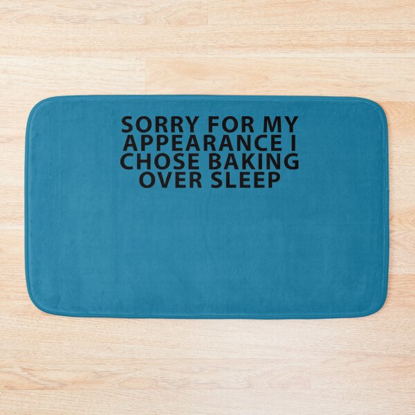 Item preview, Sorry for My Appearance I Chose Baking Over Sleep designed and sold by Shujii.
