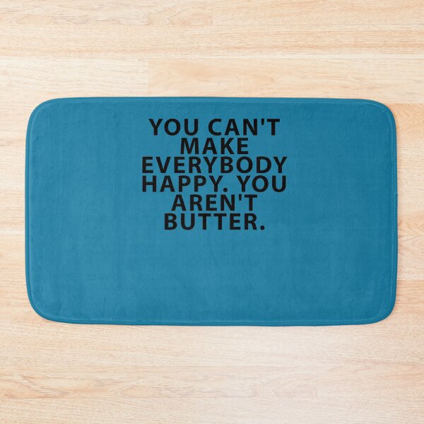 Item preview, You Can't Make Everybody Happy. You Aren't Butter. designed and sold by Shujii.