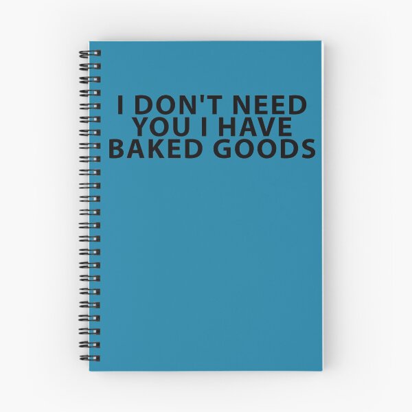 Item preview, I Don't Need You I Have Baked Goods designed and sold by Shujii.