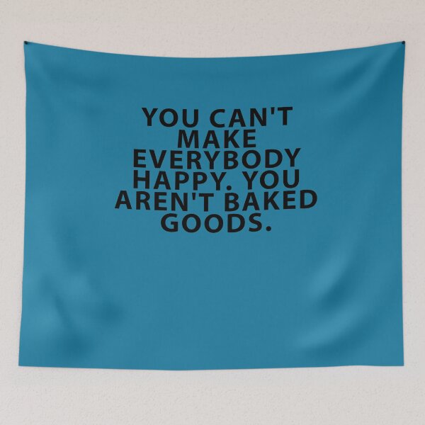 Item preview, You Can't Make Everybody Happy. Baked Goods. designed and sold by Shujii.