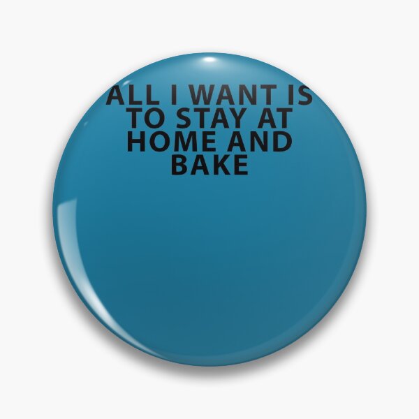 Item preview, All I Want is to Stay at Home and Bake designed and sold by Shujii.