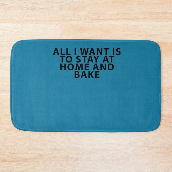 Item preview, All I Want is to Stay at Home and Bake designed and sold by Shujii.