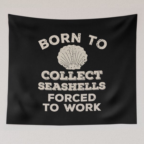 Item preview, Born To Collect Seashells, Forced To Work Funny Gift For Seashell Collectors designed and sold by JokeGysen.