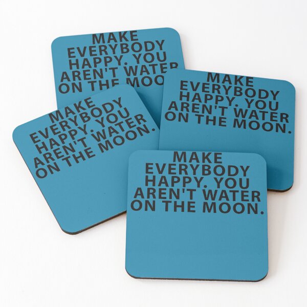 Item preview, You Can't Make Everybody Happy. Water on the Moon. designed and sold by Shujii.