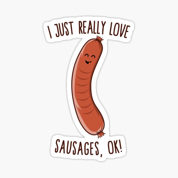 Item preview, I Just Really Love Sausages, OK! Cute Kawaii Weiner designed and sold by Kawaiindoodle.