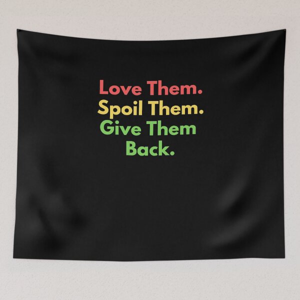 Item preview, Love Them Spoil Them Give Them Back designed and sold by Emerg-Apparel.