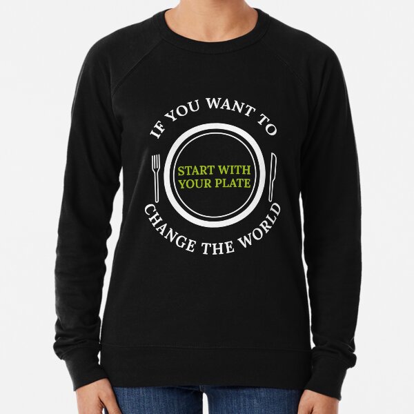 Change The World With Your Plate, Vegan, Plant Based, Meatless Lightweight Sweatshirt