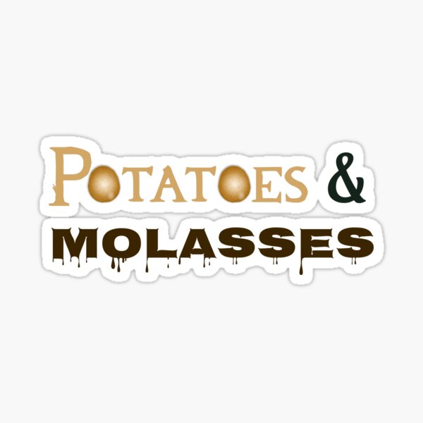 Potatoes And Molasses Stickers Redbubble