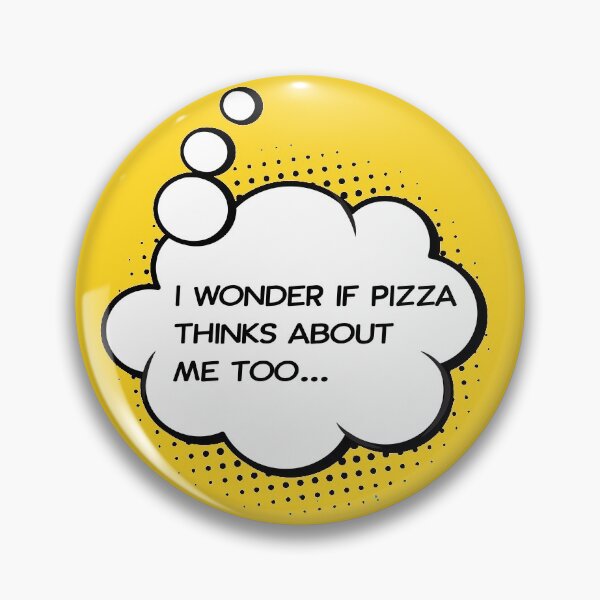 Item preview, I wonder if pizza thinks about me too IV designed and sold by HappyLime.