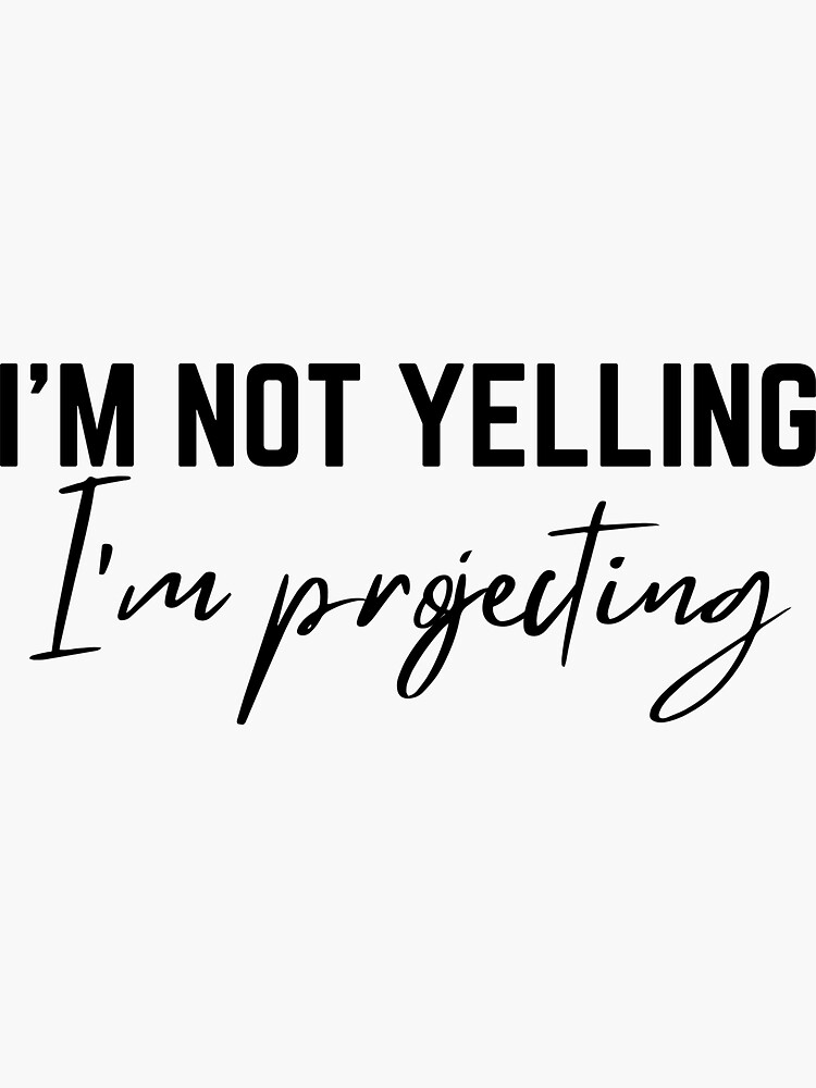 "Im Not Yelling, Im Projecting Theatre,Theatre gift, Broadway, Actor