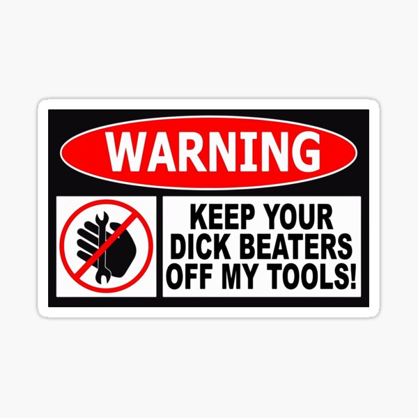 Gardez vos batteurs de bite hors de mes outils Sticker