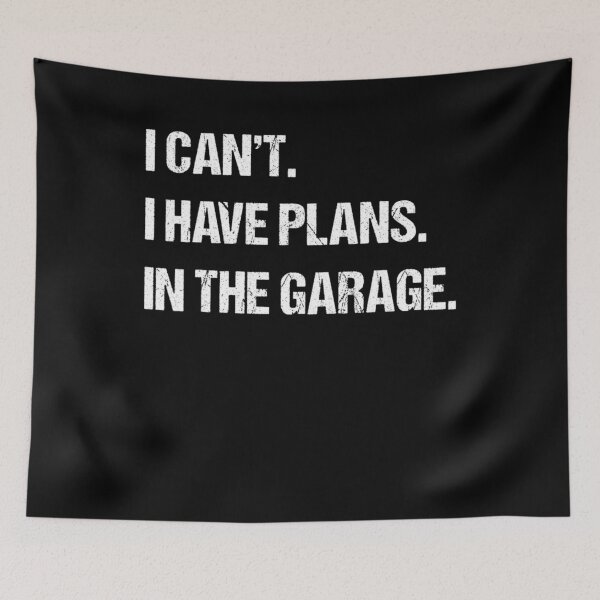 Item preview, I Have Plans In The Garage designed and sold by Scarlettole137.