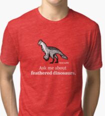 Ask Me About Feathered Dinosaurs Tri-blend T-Shirt