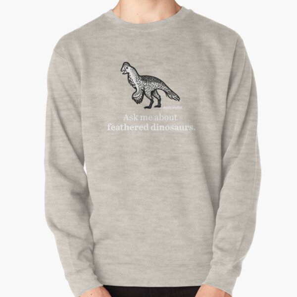 Ask Me About Feathered Dinosaurs Pullover Sweatshirt