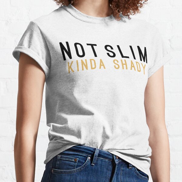 not slim kinda shady shirt australia