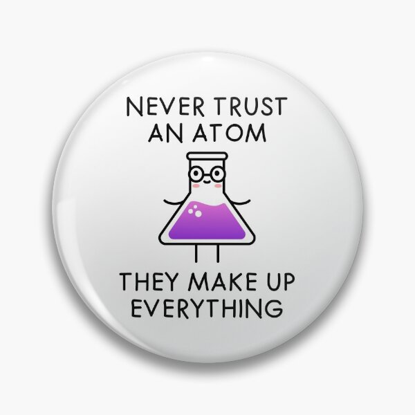 Item preview, Never Trust an Atom They Make Up Everything designed and sold by TashaVector.