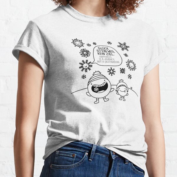 Glück ist ein Weg, kein Ziel Classic T-Shirt