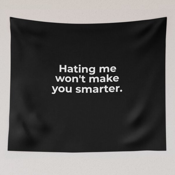 Item preview, Hating me won't make you smarter.  designed and sold by Fit & Fun  Gallery.