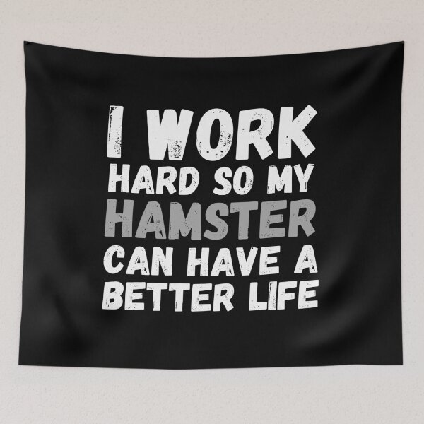 Item preview, I Work Hard So My Hamster Can Have A Better Life designed and sold by m95sim.
