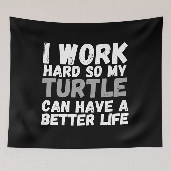 Item preview, I Work Hard So My Turtle Can Have A Better Life designed and sold by m95sim.