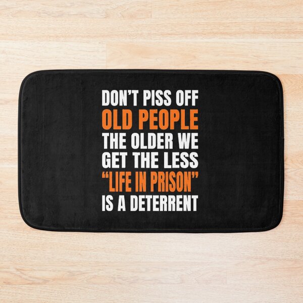 Item preview, Don't Piss Off Old People The Older We Get The Less life in prison is a deterrent designed and sold by Abdessamad02.