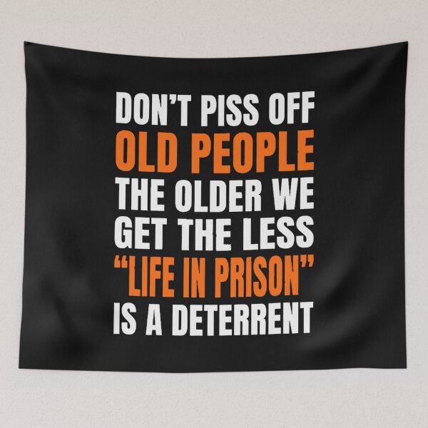 Item preview, Don't Piss Off Old People The Older We Get The Less life in prison is a deterrent designed and sold by Abdessamad02.