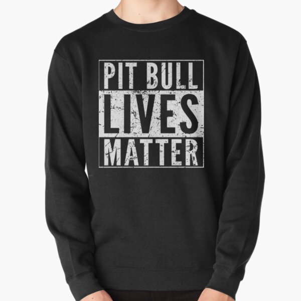 Pit Bull Lives Matter Pullover Sweatshirt