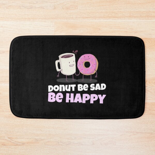 Item preview, Donut Be Sad Be Happy Donuts Coffee - Donut Lover Joke designed and sold by jacks-tees.