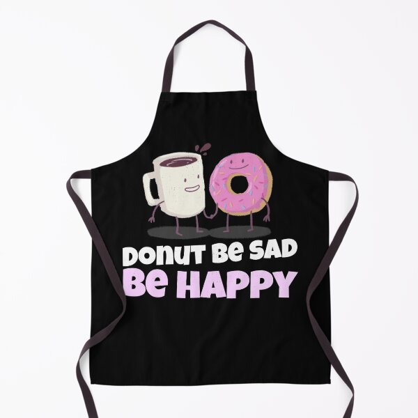 Item preview, Donut Be Sad Be Happy Donuts Coffee - Donut Lover Joke designed and sold by jacks-tees.