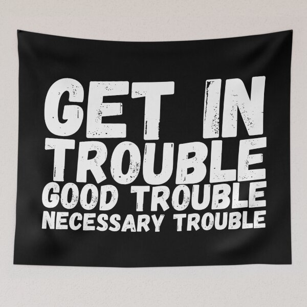 Item preview, Get In Trouble Good Trouble Necessary Trouble, rep John Lewis quotes designed and sold by ds-4.