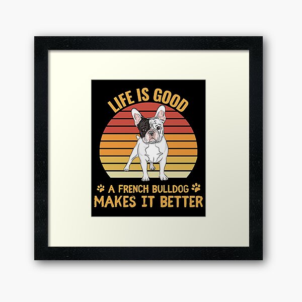 Item preview, Life is good a french bulldogs makes it better quote Funny FRENCH BULLDOG saying designed and sold by OneTimeEngineer.