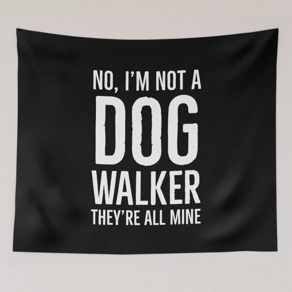 Item preview, No, I'm Not A Dog Walker They're All Mine designed and sold by evokearo.