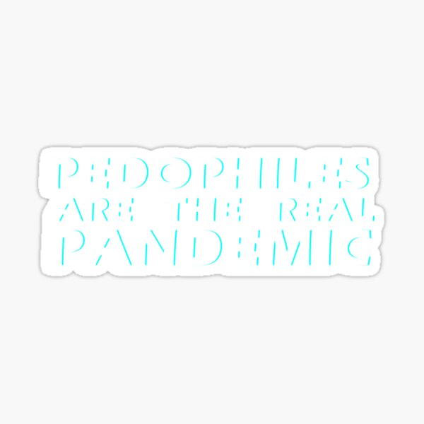 PEDOPHILES ARE THE REAL PANDEMIC Sticker