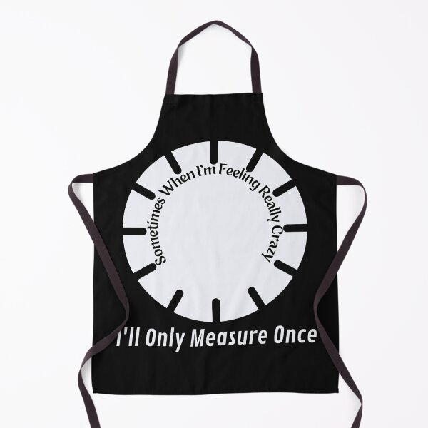Item preview, sometimes when i'm feeling really crazy i'll only measure once designed and sold by piskwi.