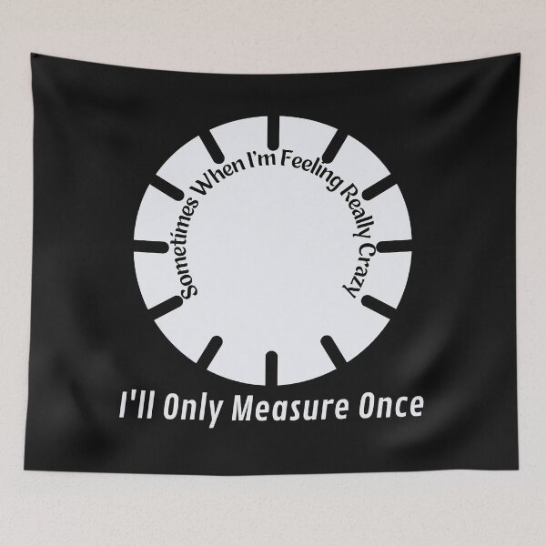 Item preview, sometimes when i'm feeling really crazy i'll only measure once designed and sold by piskwi.