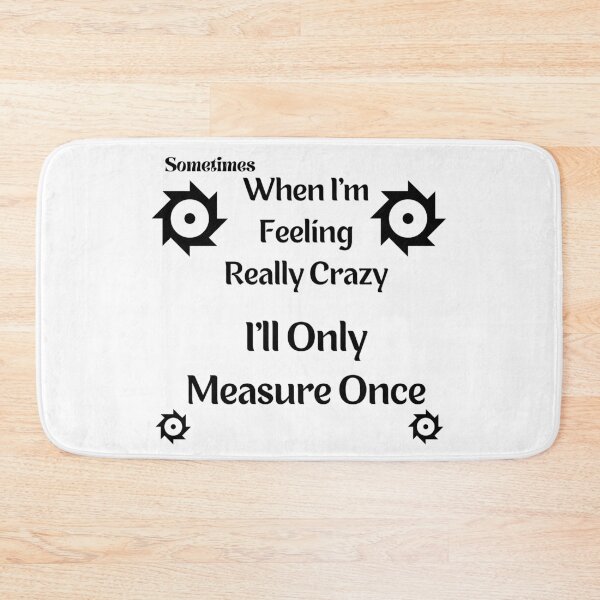 Item preview, sometimes when i'm feeling really crazy i'll only measure once designed and sold by piskwi.