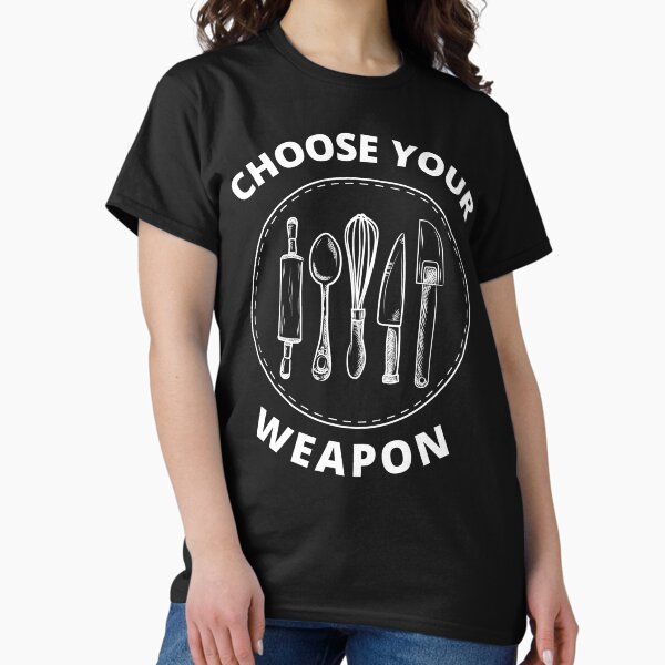 Choose Your Weapon Chef Classic T-Shirt