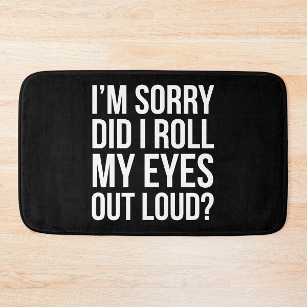 Item preview, I'm Sorry, Did I Roll My Eyes Out Loud?  designed and sold by evokearo.