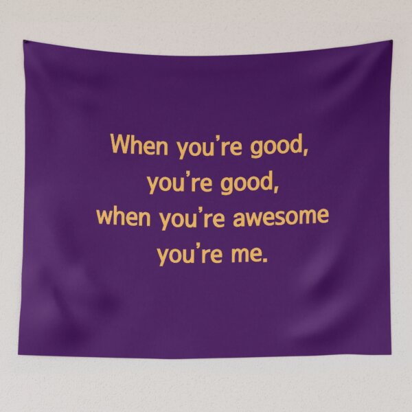 Item preview, When you’re good, you’re good, when you’re awesome you’re me. designed and sold by girlschance.
