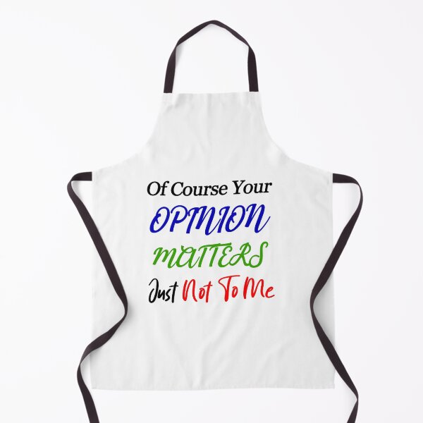 Item preview, Of Course Your Opinion Matters Just Not To Me designed and sold by SAIDDIA.