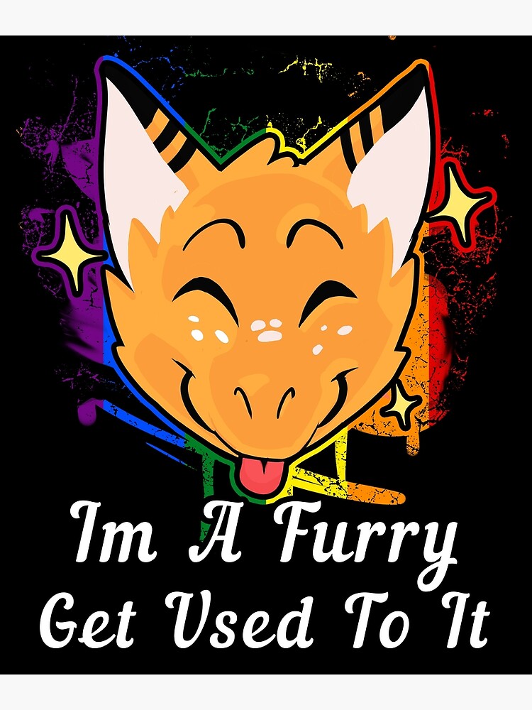 "Im A Furry! Get Used To It" Poster By VHusky | Redbubble