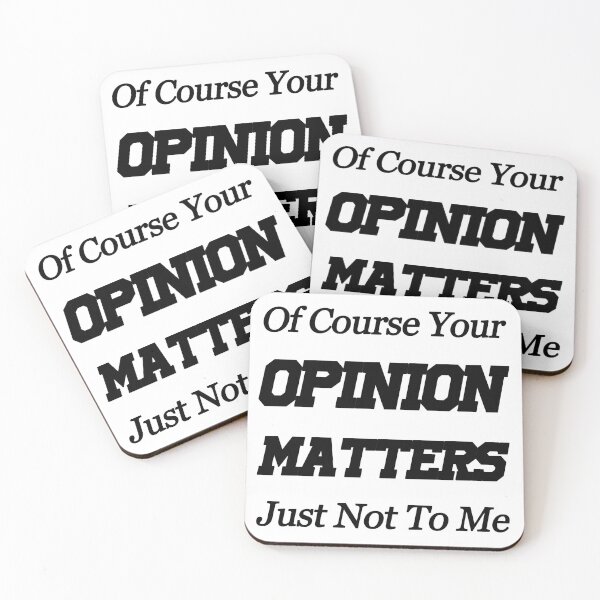 Item preview, Of Course Your Opinion Matters Just Not To Me designed and sold by SAIDDIA.