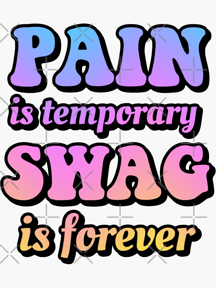 "Pain is temporary swag is forever " Sticker for Sale by MoonaM Redbubble