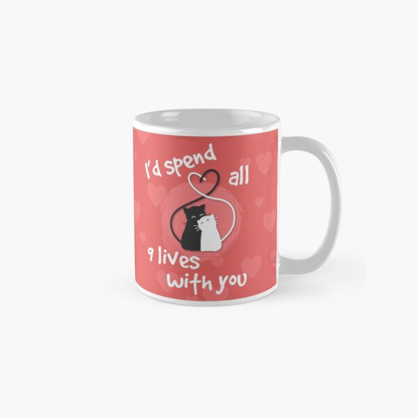 I'd spend all 9 lives with you - Beautiful Cat mug - Cat Lovers mug - Gifts for cat dad - gift for cat mom - cat lover gift idea Classic Mug