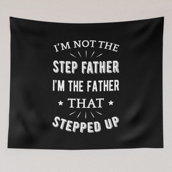 Item preview, Not The Step Father I'm The Father That Stepped Up I designed and sold by Lemon Pepper.